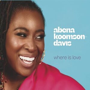 Abena Koomson-Davis Where Is Love