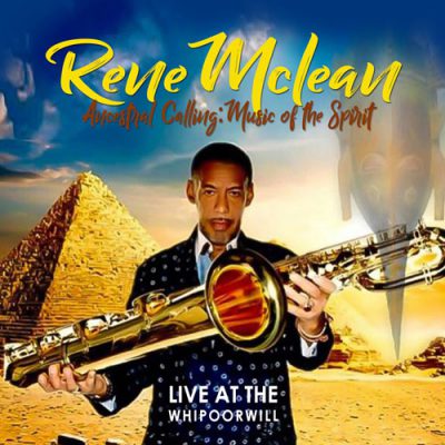 Rene McLean Ancestral Calling: Music of the Spirit